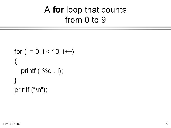 A for loop that counts from 0 to 9 for (i = 0; i