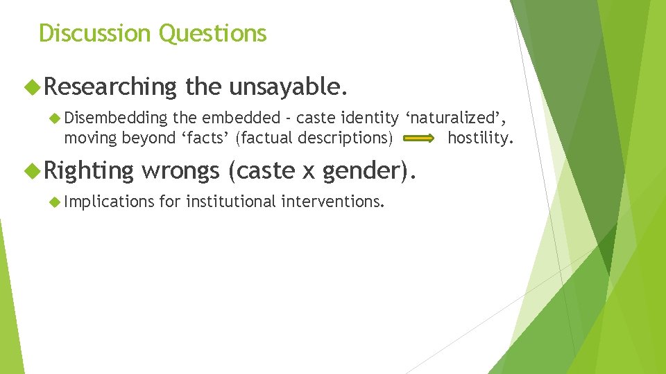 Discussion Questions Researching the unsayable. Disembedding the embedded - caste identity ‘naturalized’, moving beyond