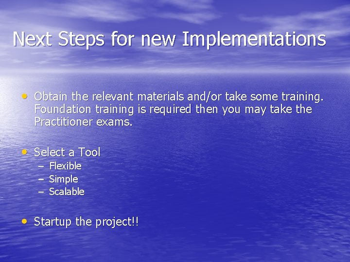 Next Steps for new Implementations • Obtain the relevant materials and/or take some training.