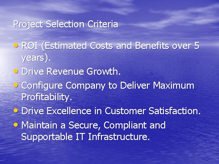 Project Selection Criteria • ROI (Estimated Costs and Benefits over 5 years). • Drive