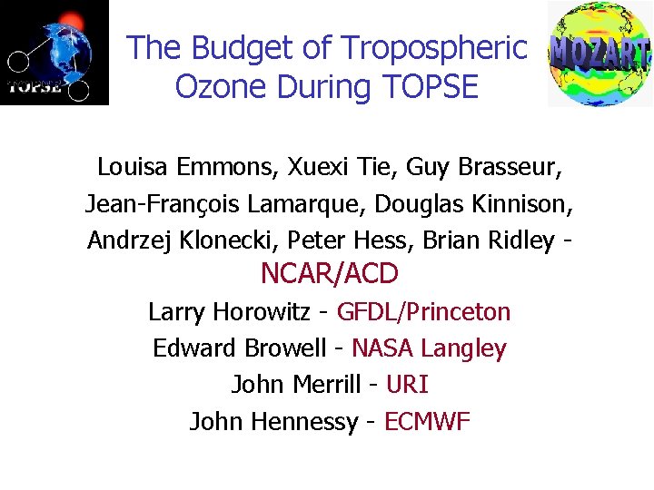 The Budget of Tropospheric Ozone During TOPSE Louisa Emmons, Xuexi Tie, Guy Brasseur, Jean-François