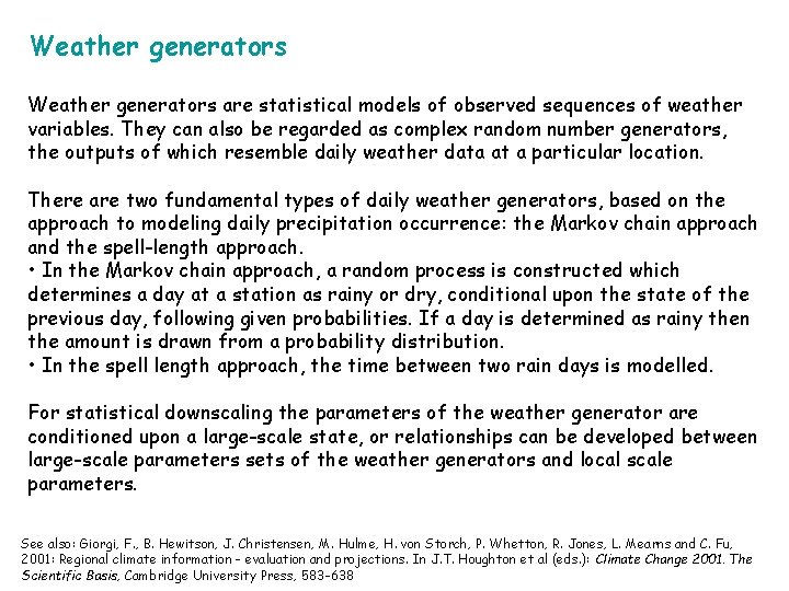 Weather generators are statistical models of observed sequences of weather variables. They can also