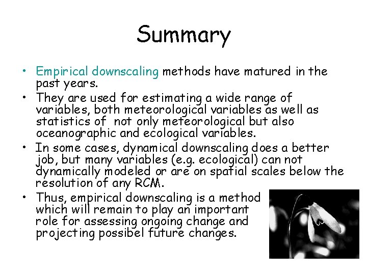 Summary • Empirical downscaling methods have matured in the past years. • They are