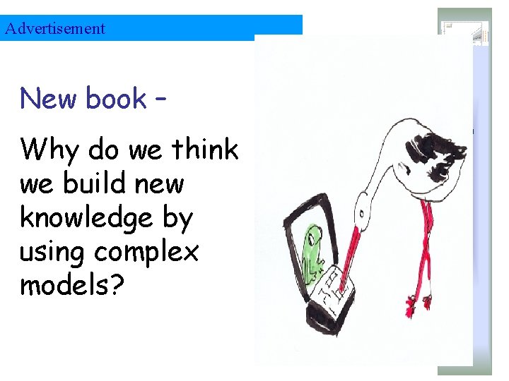 Advertisement Why do we think we build new knowledge by using complex models? Institut