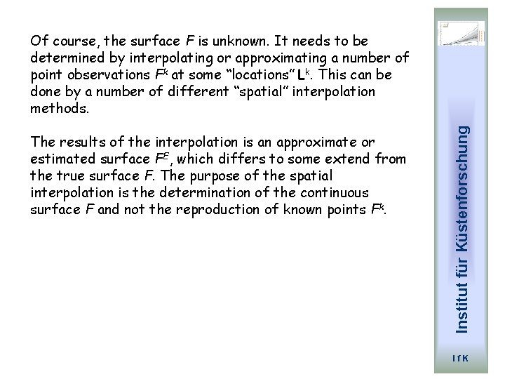 The results of the interpolation is an approximate or estimated surface FE, which differs