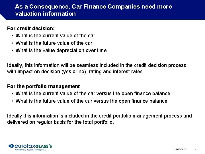 As a Consequence, Car Finance Companies need more valuation information For credit decision: • As a Consequence, Car Finance Companies need more valuation information For credit decision: •