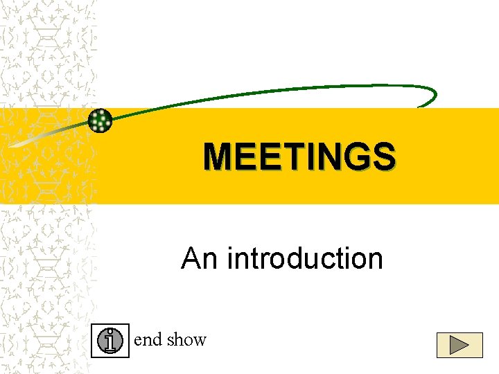 MEETINGS An introduction end show 