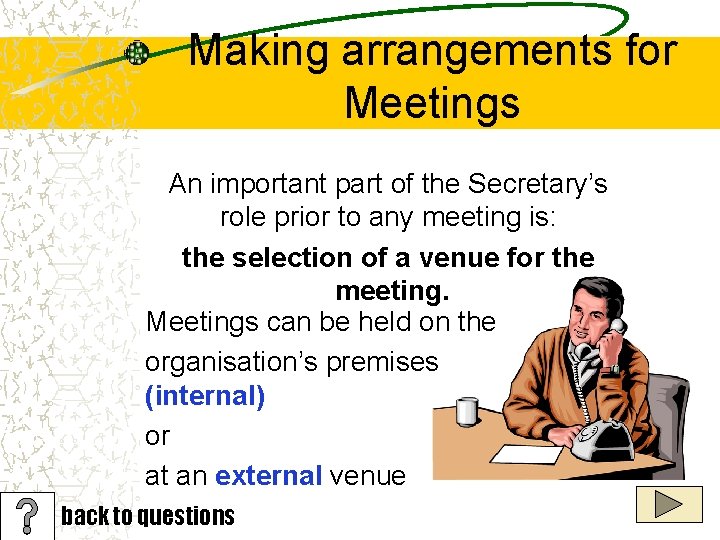 Making arrangements for Meetings An important part of the Secretary’s role prior to any