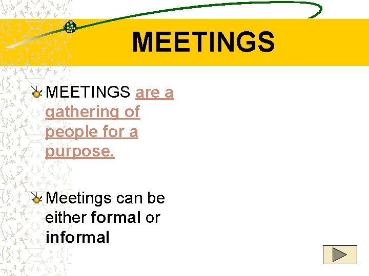 MEETINGS are a gathering of people for a purpose. Meetings can be either formal