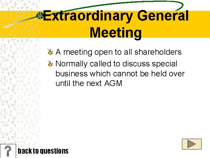 Extraordinary General Meeting A meeting open to all shareholders Normally called to discuss special