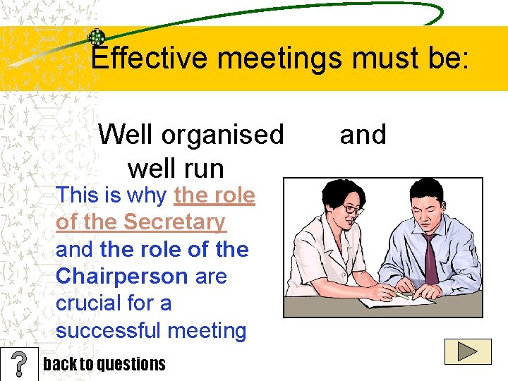 Effective meetings must be: Well organised well run This is why the role of