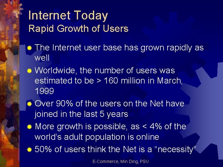 Internet Today Rapid Growth of Users ® The Internet user base has grown rapidly