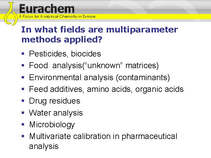In what fields are multiparameter methods applied? § § § § Pesticides, biocides Food In what fields are multiparameter methods applied? § § § § Pesticides, biocides Food