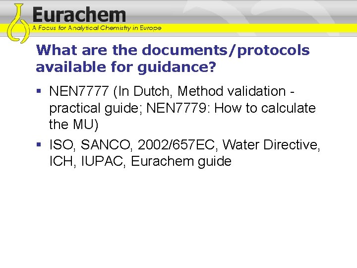 What are the documents/protocols available for guidance? § NEN 7777 (In Dutch, Method validation What are the documents/protocols available for guidance? § NEN 7777 (In Dutch, Method validation