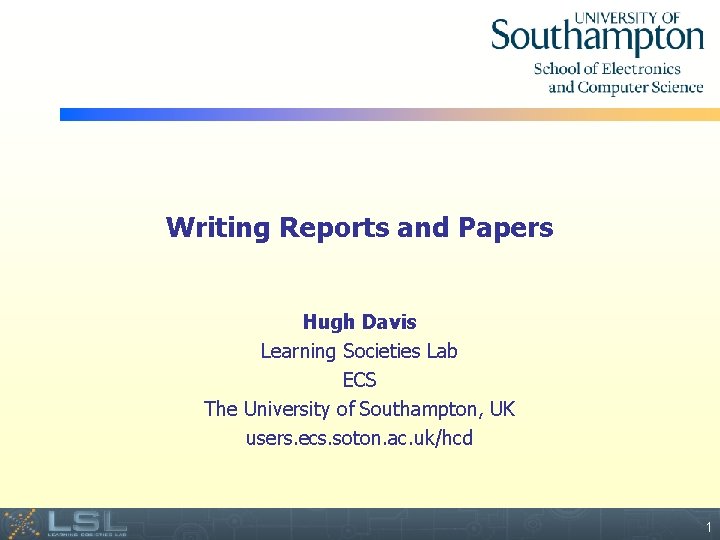 Writing Reports and Papers Hugh Davis Learning Societies Lab ECS The University of Southampton,