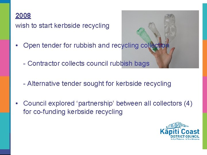 2008 wish to start kerbside recycling • Open tender for rubbish and recycling collection