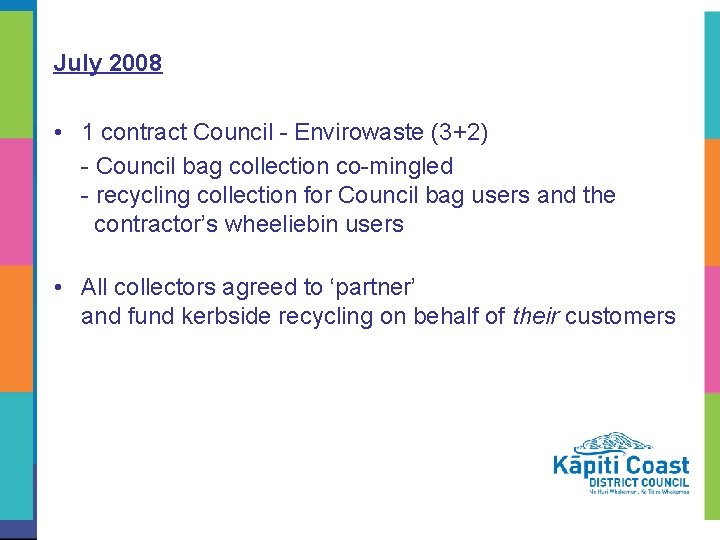 July 2008 • 1 contract Council - Envirowaste (3+2) - Council bag collection co-mingled