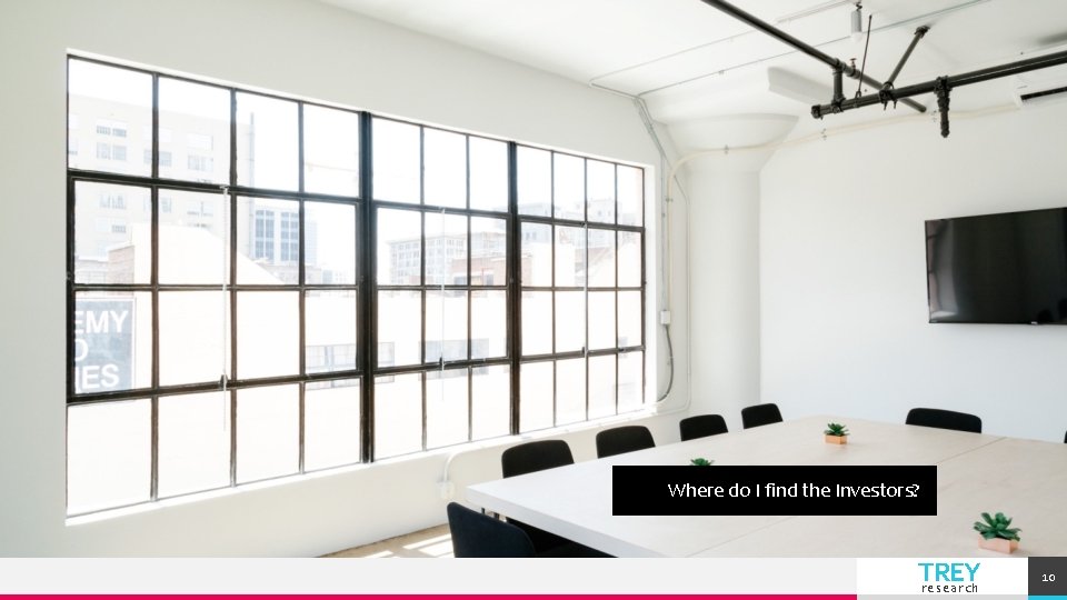 Where do I find the Investors? TREY research 10 Where do I find the Investors? TREY research 10