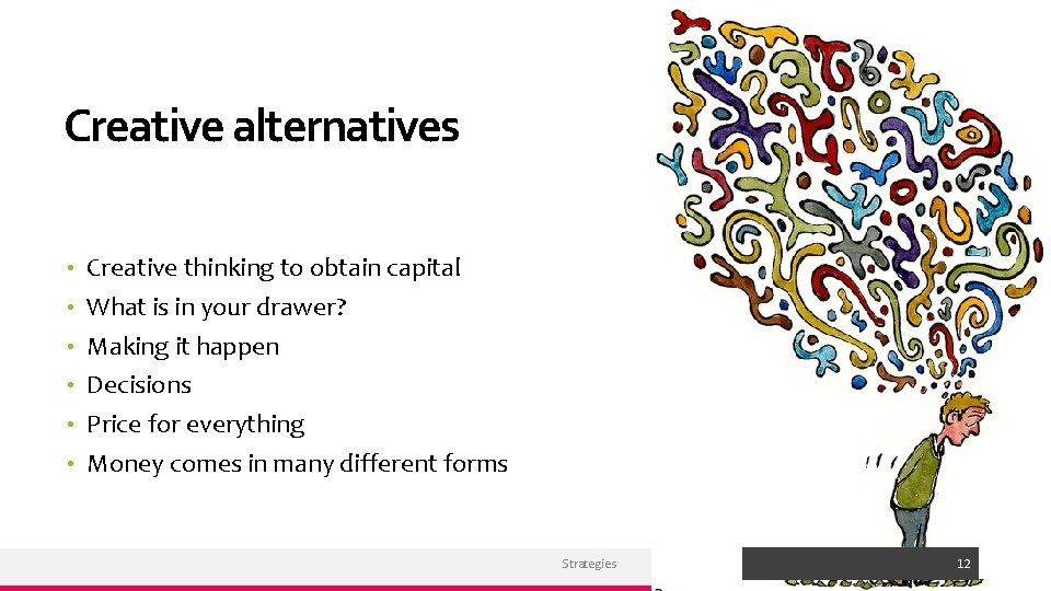 Creative alternatives • • • Creative thinking to obtain capital What is in your