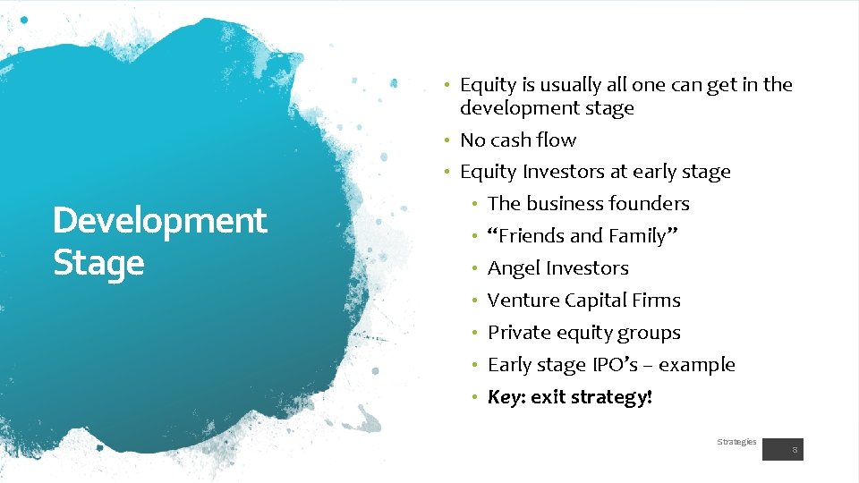 Equity is usually all one can get in the development stage • No cash Equity is usually all one can get in the development stage • No cash