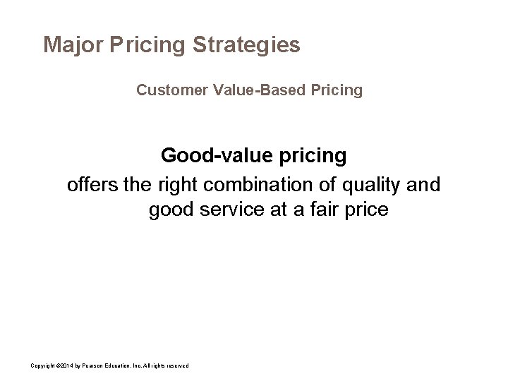 Major Pricing Strategies Customer Value-Based Pricing Good-value pricing offers the right combination of quality