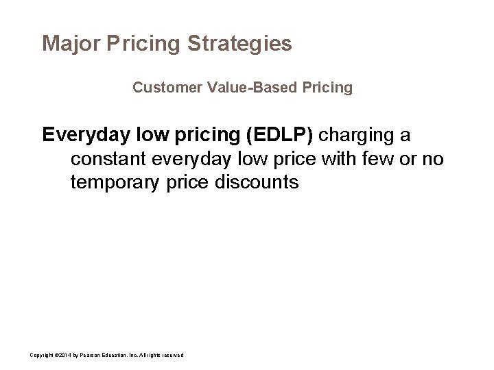 Major Pricing Strategies Customer Value-Based Pricing Everyday low pricing (EDLP) charging a constant everyday