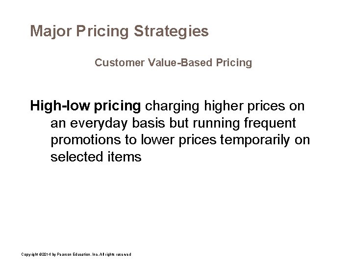 Major Pricing Strategies Customer Value-Based Pricing High-low pricing charging higher prices on an everyday