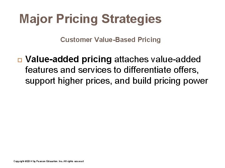 Major Pricing Strategies Customer Value-Based Pricing Value-added pricing attaches value-added features and services to