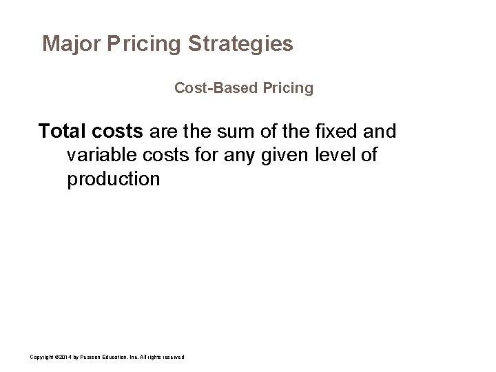 Major Pricing Strategies Cost-Based Pricing Total costs are the sum of the fixed and