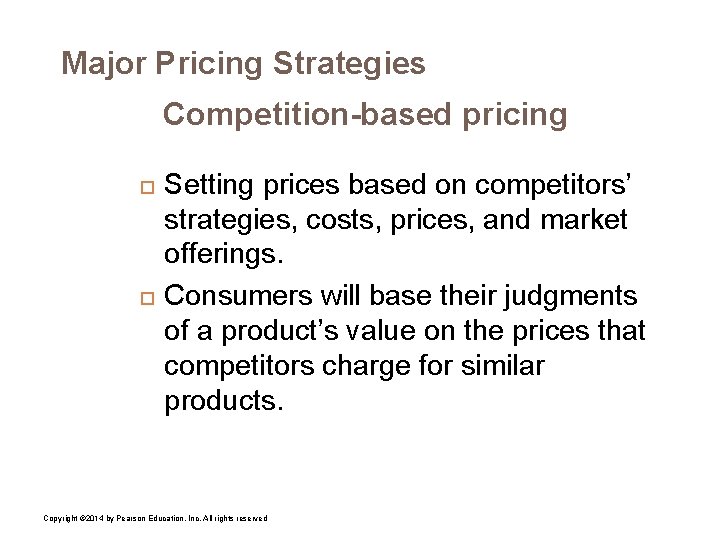 Major Pricing Strategies Competition-based pricing Setting prices based on competitors’ strategies, costs, prices, and