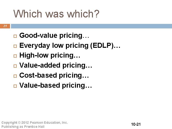 Which was which? 21 Good-value pricing… Everyday low pricing (EDLP)… High-low pricing… Value-added pricing…