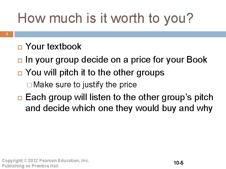 How much is it worth to you? 5 Your textbook In your group decide