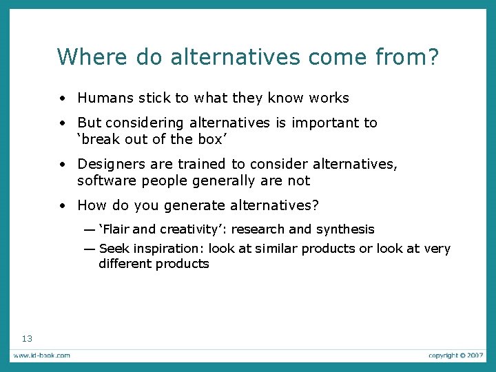 Where do alternatives come from? • Humans stick to what they know works •