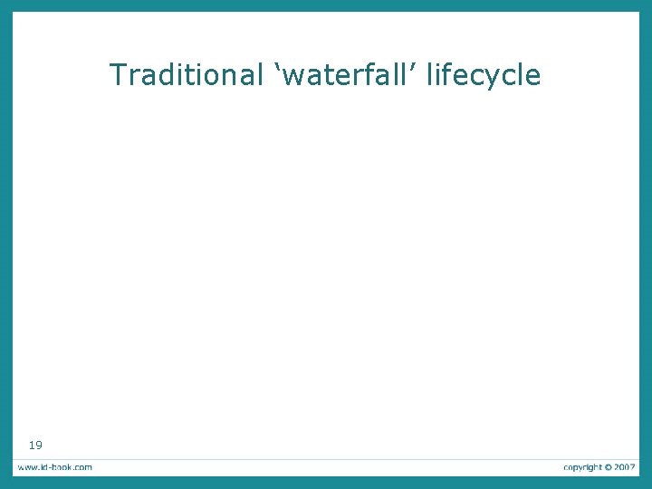 Traditional ‘waterfall’ lifecycle 19 