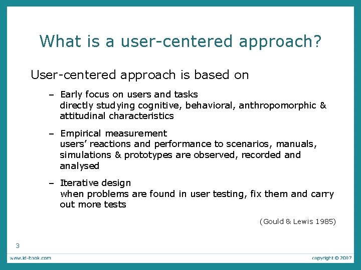 What is a user-centered approach? User-centered approach is based on – Early focus on
