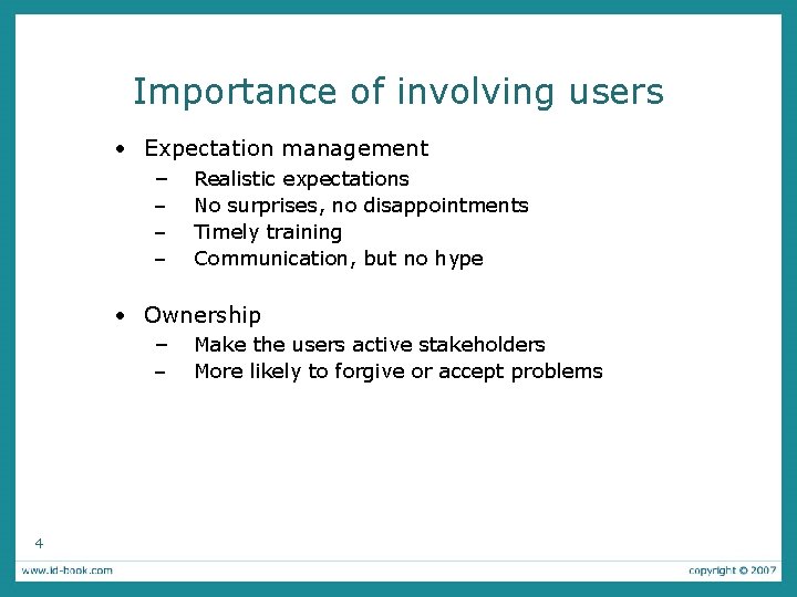 Importance of involving users • Expectation management – Realistic expectations – – – No