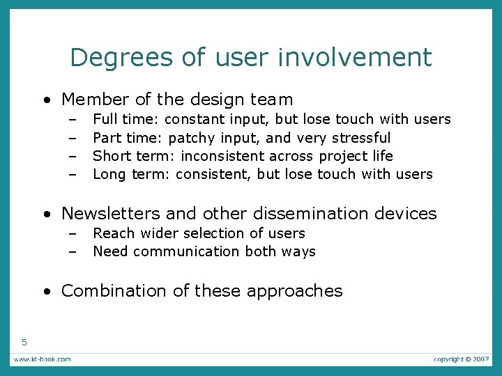 Degrees of user involvement • Member of the design team – – Full time: