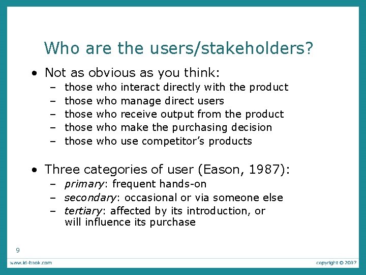 Who are the users/stakeholders? • Not as obvious as you think: – – –