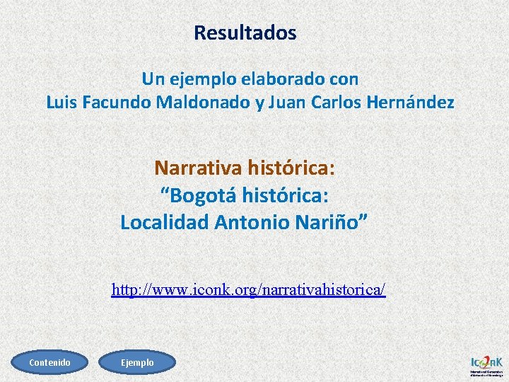 Resultados Un ejemplo elaborado con Luis Facundo Maldonado y Juan Carlos Hernández Narrativa histórica: