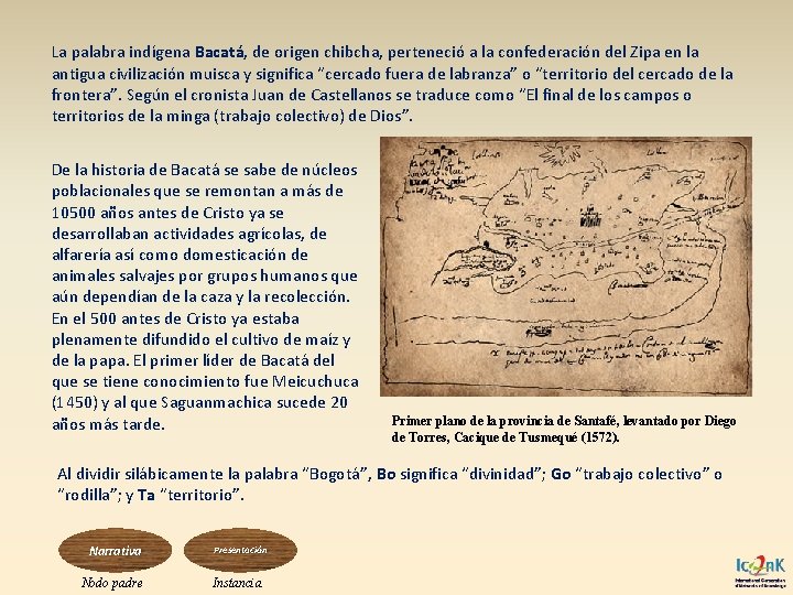 La palabra indígena Bacatá, de origen chibcha, perteneció a la confederación del Zipa en