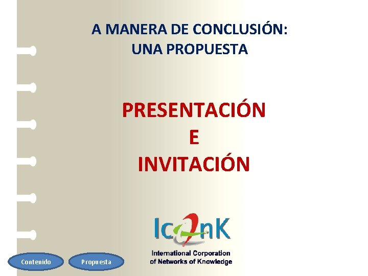 A MANERA DE CONCLUSIÓN: UNA PROPUESTA PRESENTACIÓN E INVITACIÓN Contenido Propuesta 