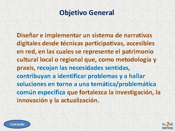 Objetivo General Diseñar e implementar un sistema de narrativas digitales desde técnicas participativas, accesibles