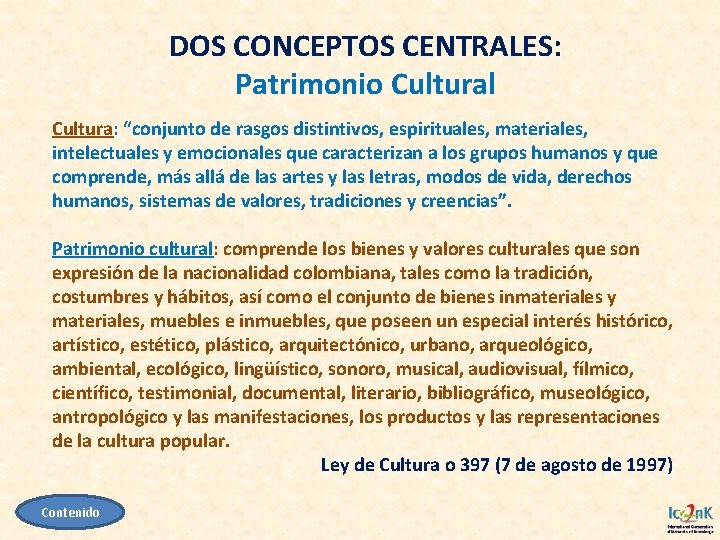 DOS CONCEPTOS CENTRALES: Patrimonio Cultural Cultura: “conjunto de rasgos distintivos, espirituales, materiales, intelectuales y