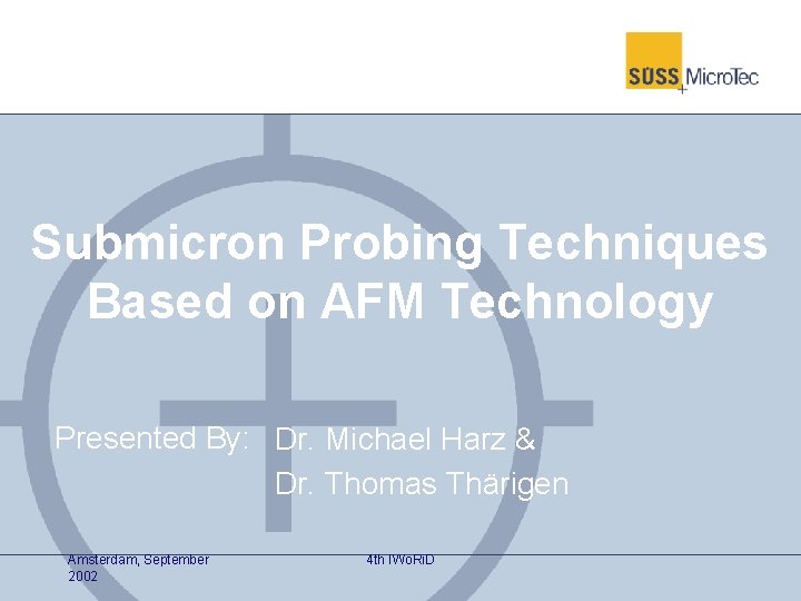Submicron Probing Techniques Based on AFM Technology Presented By: Dr. Michael Harz & Dr.