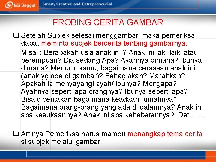 PROBING CERITA GAMBAR q Setelah Subjek selesai menggambar, maka pemeriksa dapat meminta subjek bercerita