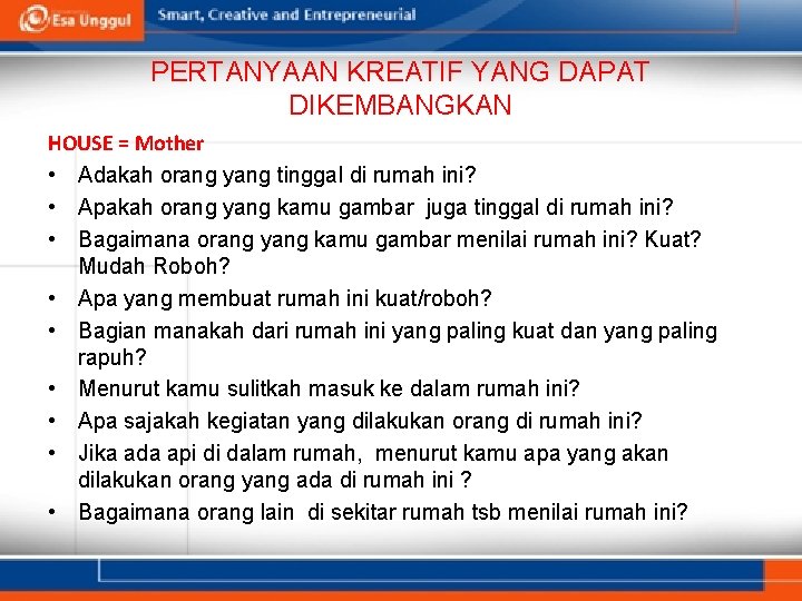 PERTANYAAN KREATIF YANG DAPAT DIKEMBANGKAN HOUSE = Mother • Adakah orang yang tinggal di