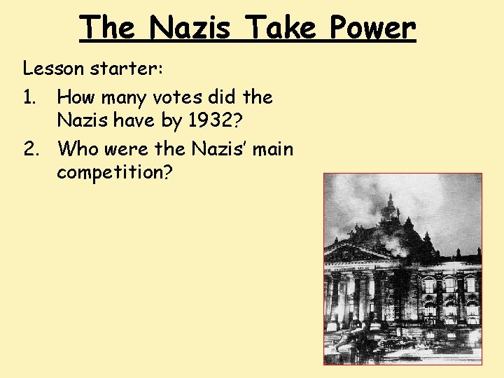 The Nazis Take Power Lesson starter: 1. How many votes did the Nazis have