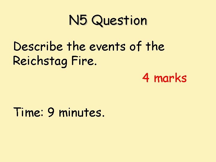 N 5 Question Describe the events of the Reichstag Fire. 4 marks Time: 9