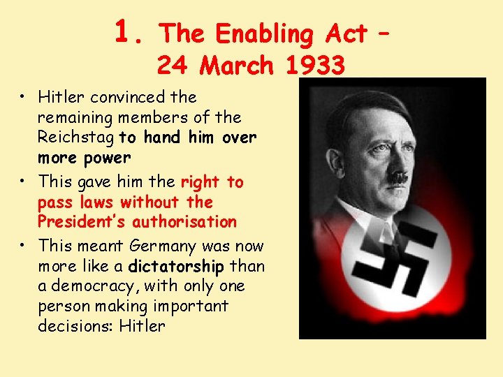 1. The Enabling Act – 24 March 1933 • Hitler convinced the remaining members