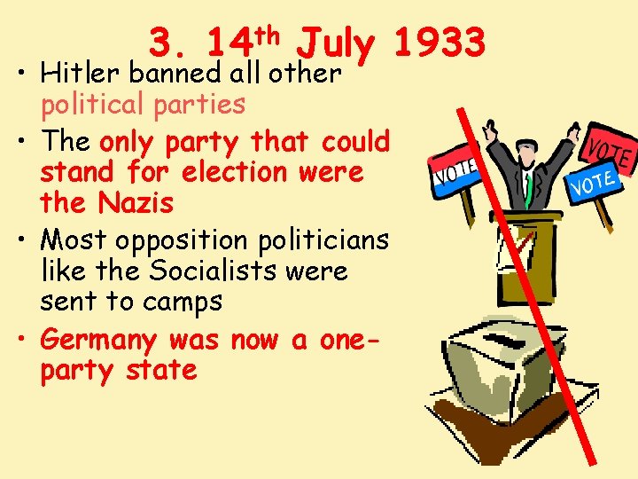3. 14 th July 1933 • Hitler banned all other political parties • The
